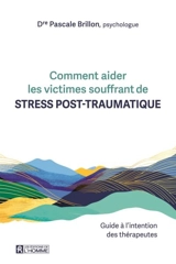 Comment aider les victimes souffrant de stress post-traumatique : guide à l'intention des thérapeutes - Pascale Brillon