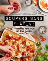 Soupers sans flafla ! : 75 recettes gagnantes par deux mamans dans l'jus - Savard, Caroline
