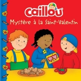 Caillou : Mystère à la Saint-Valentin - Anne Paradis