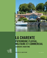 La Charente : patrimoine fluvial, militaire et commercial : Charente-Maritime - Nouvelle-Aquitaine. Service du patrimoine et de l'Inventaire