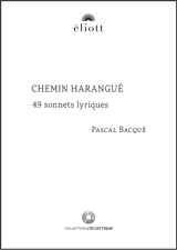 Chemin harangué : 49 sonnets lyriques - Pascal Bacqué