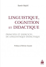 Linguistique, cognition et didactique : principes et exercices de linguistique-didactique - Samir Bajric