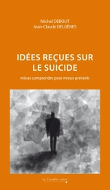 Idées reçues sur le suicide : mieux comprendre pour mieux prévenir - Michel Debout