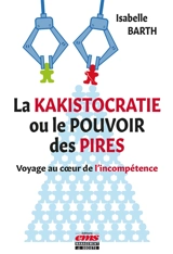 La kakistocratie ou Le pouvoir des pires : voyage au coeur de l'incompétence - Isabelle Barth
