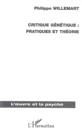 Critique génétique : pratiques et théorie - Philippe Willemart