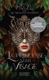 Les royaumes immobiles. Vol. 1. La princesse sans visage - Ariel Holzl