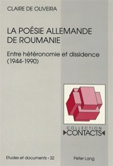 La poésie allemande de Roumanie : entre hétéronomie et dissidence, 1944-1990 - Claire de Oliveira