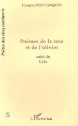Poèmes de la rose et de l'olivier. Cris - François Desplanques