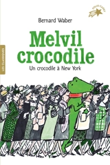 Melvil crocodile. Vol. 2. Un crocodile à New York - Bernard Waber