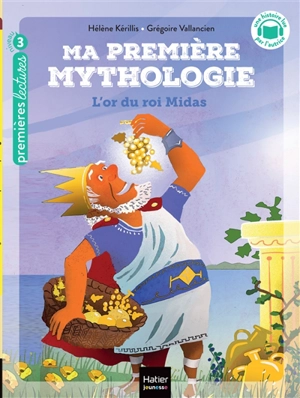 Ma première mythologie. Vol. 1. L'or du roi Midas - Hélène Kérillis