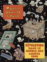 Mourir pour la cause : révolution dans le Québec des années 1960 - Chris Oliveros