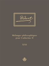 Oeuvres complètes. Vol. 21. Mélanges philosophiques pour Catherine II : et autres écrits politiques (1762-1774) : Idées V - Denis Diderot