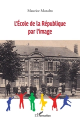 L'école de la République par l'image - Maurice Mazalto