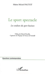 Le sport spectacle : les coulisses du sport business - Michel Pautot