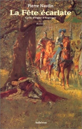 Cycle d'Ogier d'Argouges. La fête écarlate - Pierre Naudin