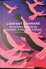L'enfant chamane : et autres bestioles à plumes, à poils, et à peaux - Jean-Luc André d' Asciano