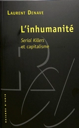 L'inhumanité : serial killers et capitalisme - Laurent Denave