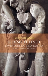Le désir et l'éveil : l'aventure du néo-tantra : figures, pratiques, enjeux - Gilles Rosner