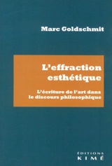 L'effraction esthétique : l'écriture de l'art dans le discours philosophique - Marc Goldschmit