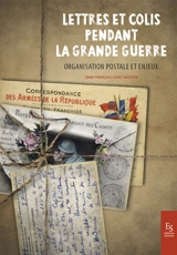 Lettres et colis pendant la Grande Guerre : organisation postale et enjeux - Jean-François Saint-Bastien