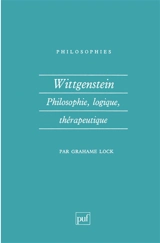 Wittgenstein : philosophie, logique, thérapeutique - Grahame Lock