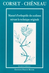 Corset-Chêneau : manuel d'orthopédie des scolioses suivant la technique originale - Jacques Chéneau