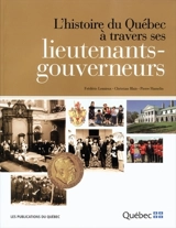 L'histoire du Québec à travers ses lieutenants-gouverneurs - Frédéric Lemieux