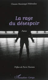 La rage du désespoir - Clotaire Maniongui Mabondzo