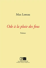 Ode à la pluie des fous : poèmes - Max Loreau