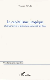Le capitalisme utopique : propriété privée et destination universelle des biens - Vincent Roux