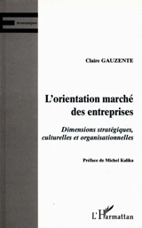 L'orientation marché des entreprises : dimensions stratégiques, culturelles et organisationnelles - Claire Gauzente