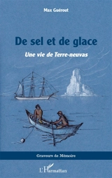 De sel et de glace : une vie de terre-neuvas - Max Guérout