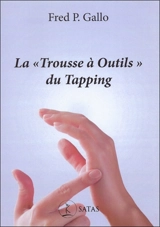 La trousse à outils du tapping : des techniques psychocorporelles simples pour soulager le stress, l'anxiété, la dépression, le psychotraumatisme, la douleur et bien plus encore - Fred P. Gallo