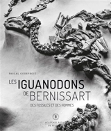 Les iguanodons de Bernissart : des fossiles et des hommes - Pascal Godefroit
