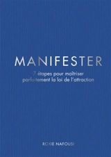 Manifester : 7 étapes pour maîtriser parfaitement la loi de l'attraction - Roxie Nafousi