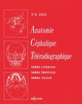 Anatomie céphalique téléradiographique : norma lateralis, norma frontalis, norma axialis - P.E. Vion