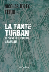La tante turban : de Saint-Pétersbourg à Sarasota - Nicolas Jolly