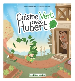 Cuisine vert avec Hubert - Aurélie Renard
