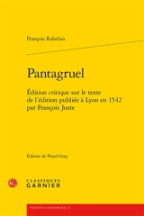 Pantagruel : édition critique sur le texte de l'édition publiée à Lyon en 1542 par François Juste - François Rabelais