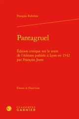 Pantagruel : édition critique sur le texte de l'édition publiée à Lyon en 1542 par François Juste - François Rabelais