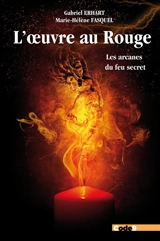 L'oeuvre au rouge : les arcanes du feu secret - Marie-Hélène Fasquel-Erhart