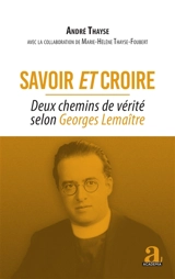 Savoir et croire : deux chemins de vérité selon Georges Lemaître - André Thayse