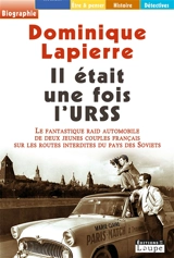 Il était une fois l'URSS : le fantastique raid automobile de deux jeunes couples français sur les routes interdites du pays des Soviets - Dominique Lapierre
