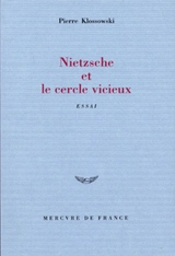 Nietzsche et le cercle vicieux - Pierre Klossowski