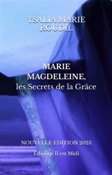Marie Magdeleine : les secrets de la grâce - Ysalia Marie Roudil
