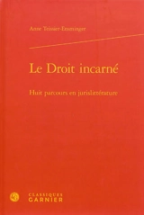 Le droit incarné : huit parcours en jurislittérature - Anne Teissier-Ensminger