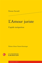 L'amour juriste. Cupido iurisperitus - Etienne Forcadel