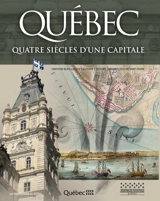 Québec : quatre siècles d'une capitale - Blais, Christian