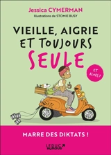 Vieille, aigrie et toujours seule : et alors ? : mon programme en 21 jours pour bien rater sa vie - Jessica Cymerman
