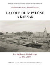 La cour du Xe pylône à Karnak : les fouilles de Michel Azim de 1975 à 1977 - Guillaume Charloux